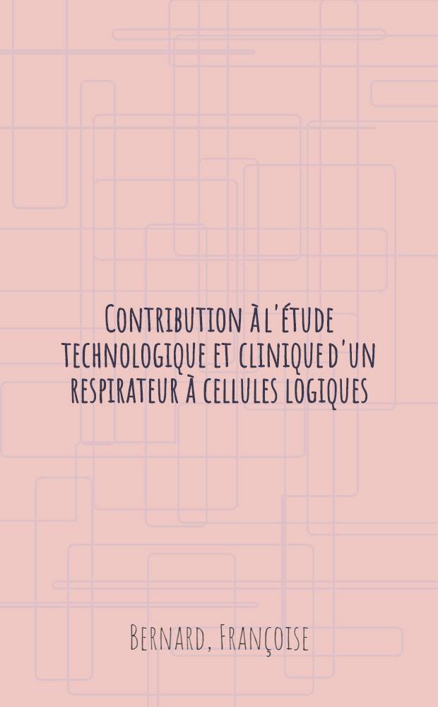 Contribution à l'étude technologique et clinique d'un respirateur à cellules logiques : Thèse ..