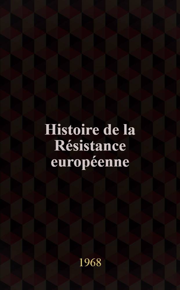 Histoire de la Résistance européenne : La "quatrième force" de la guerre 39-45