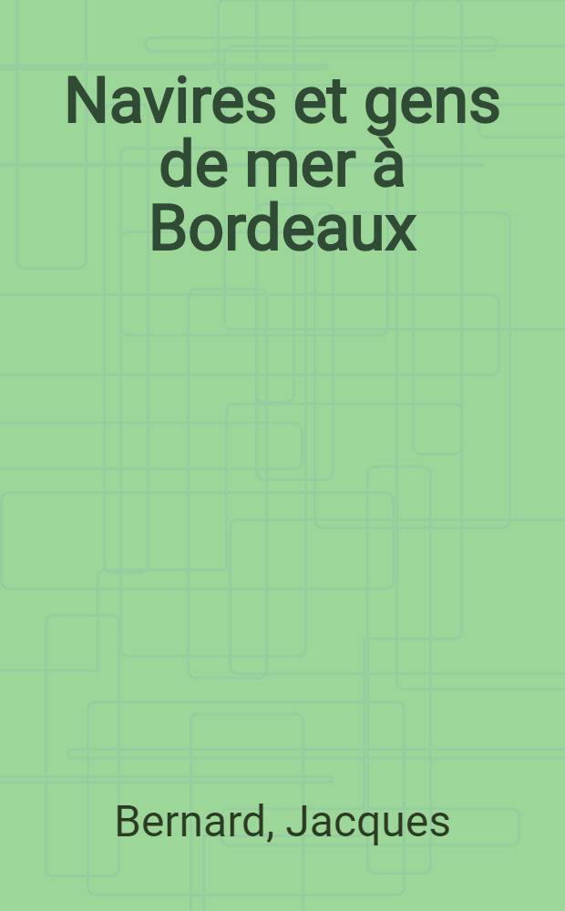 Navires et gens de mer à Bordeaux (vers 1400 - vers 1550) : Thèse ..