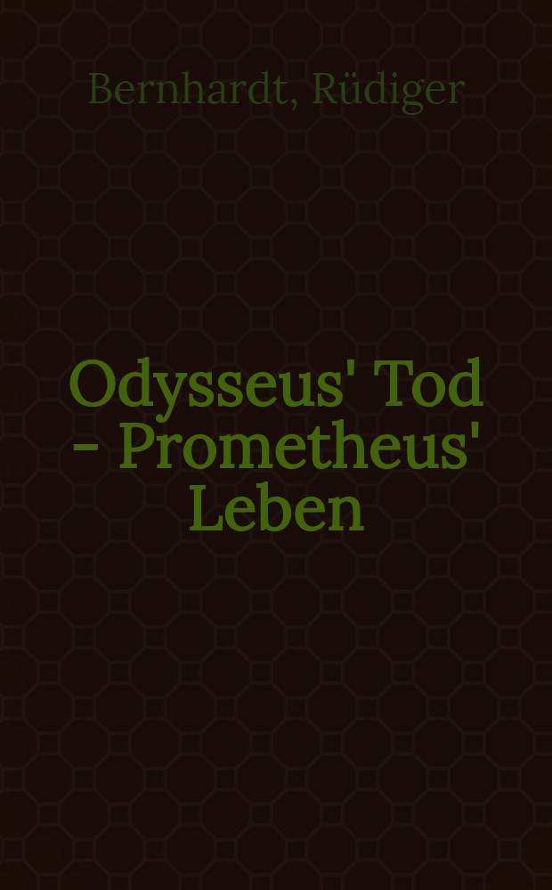 Odysseus' Tod - Prometheus' Leben : Antike Mythen in der Lit. der DDR