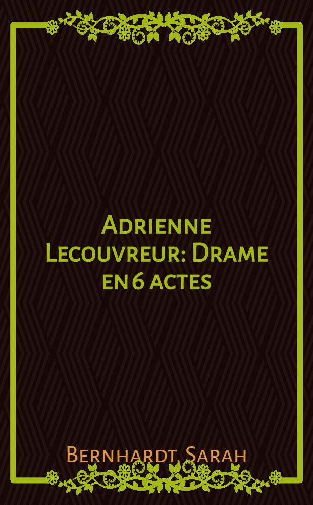 Adrienne Lecouvreur : Drame en 6 actes
