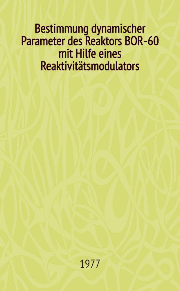 Bestimmung dynamischer Parameter des Reaktors BOR-60 mit Hilfe eines Reaktivitätsmodulators