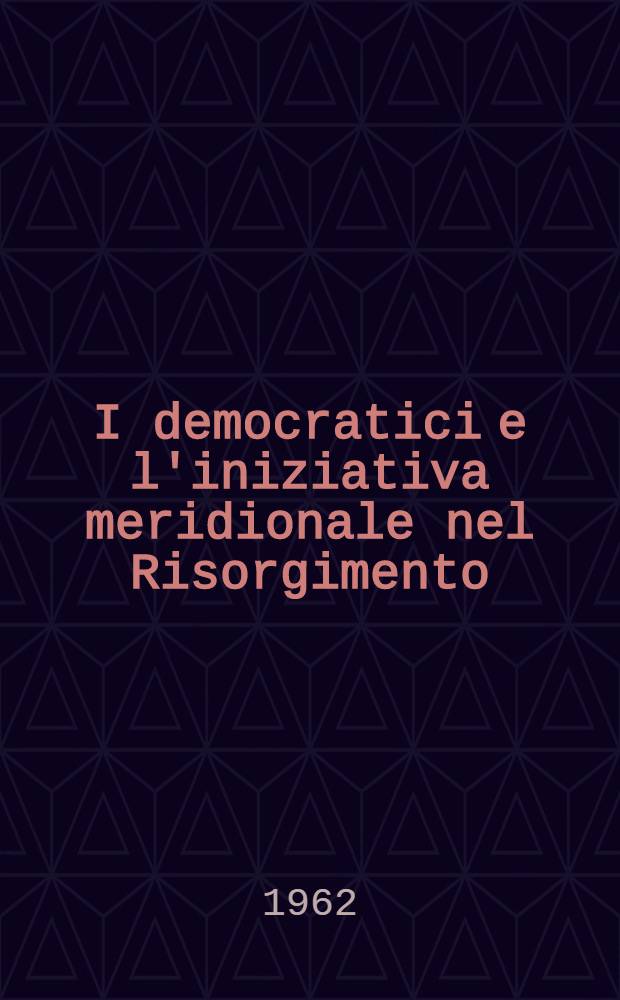 I democratici e l'iniziativa meridionale nel Risorgimento