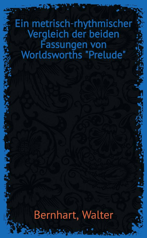 Ein metrisch-rhythmischer Vergleich der beiden Fassungen von Worldsworths "Prelude" : Unter Verwendung eines phonologisch berg. graph. Analyseverfahrens : Inaug.-Diss.