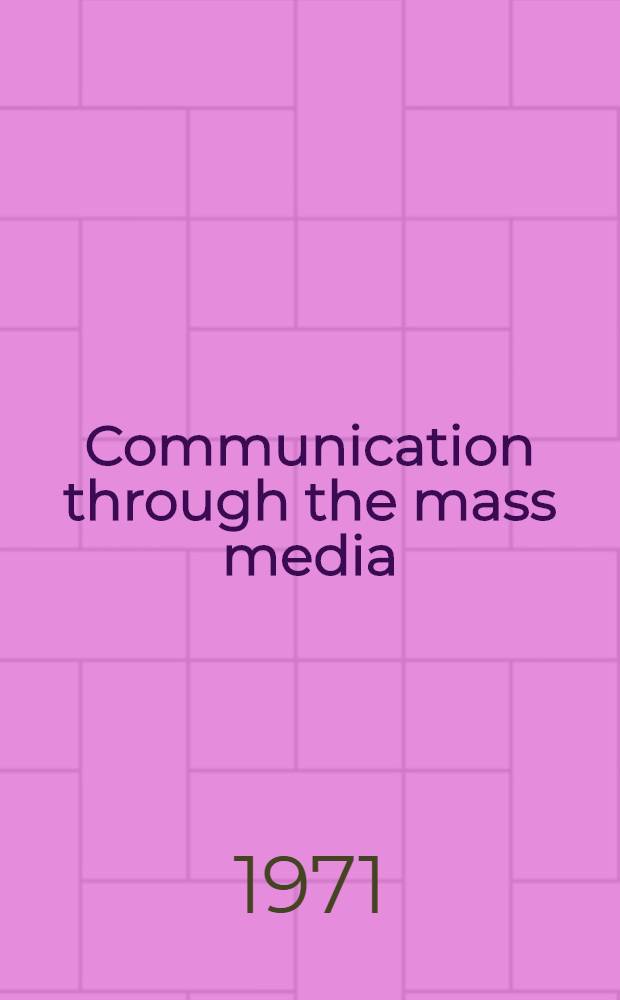 Communication through the mass media : A reader in communications