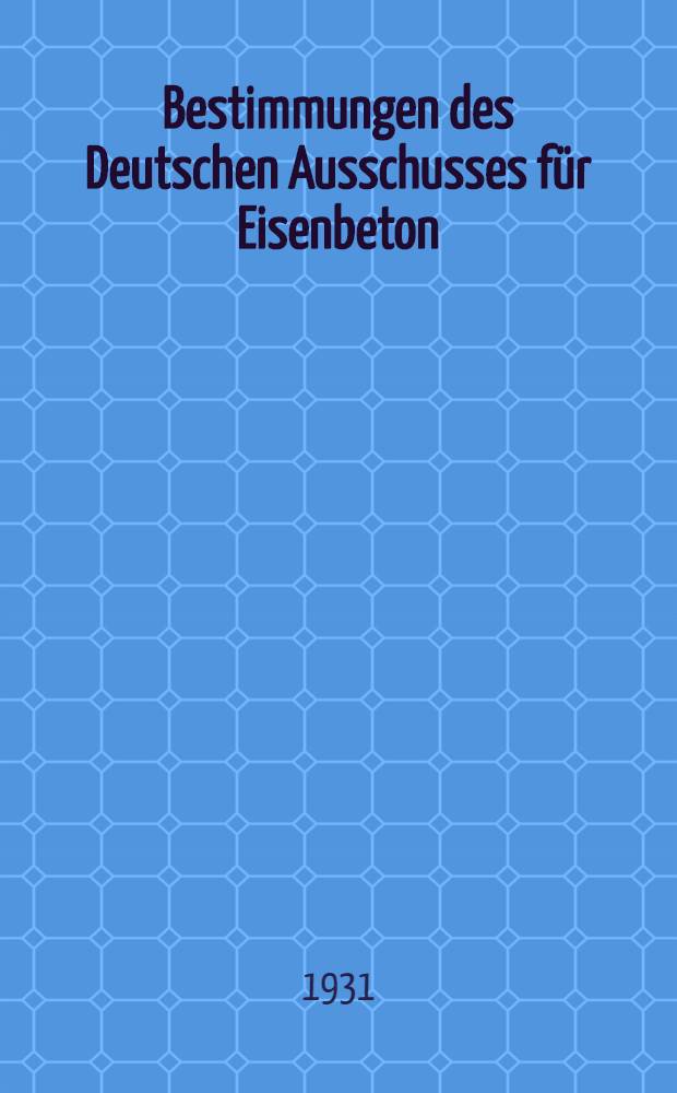 Bestimmungen des Deutschen Ausschusses für Eisenbeton : Entwurf. T. A : Bestimmungen für Ausführung von Bauwerken aus Eisenbeton