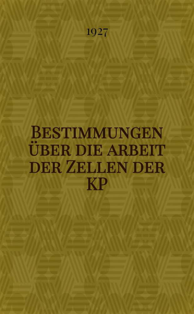 Bestimmungen über die arbeit der Zellen der KP(b)d.SU : Bestätigt vom ZK am 26. Mai 1927