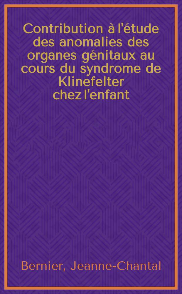 Contribution &agrave; l'&eacute;tude des anomalies des organes g&eacute;nitaux au cours du syndrome de Klinefelter chez l'enfant : &Agrave; propos d'une observation : Th&egrave;se ..