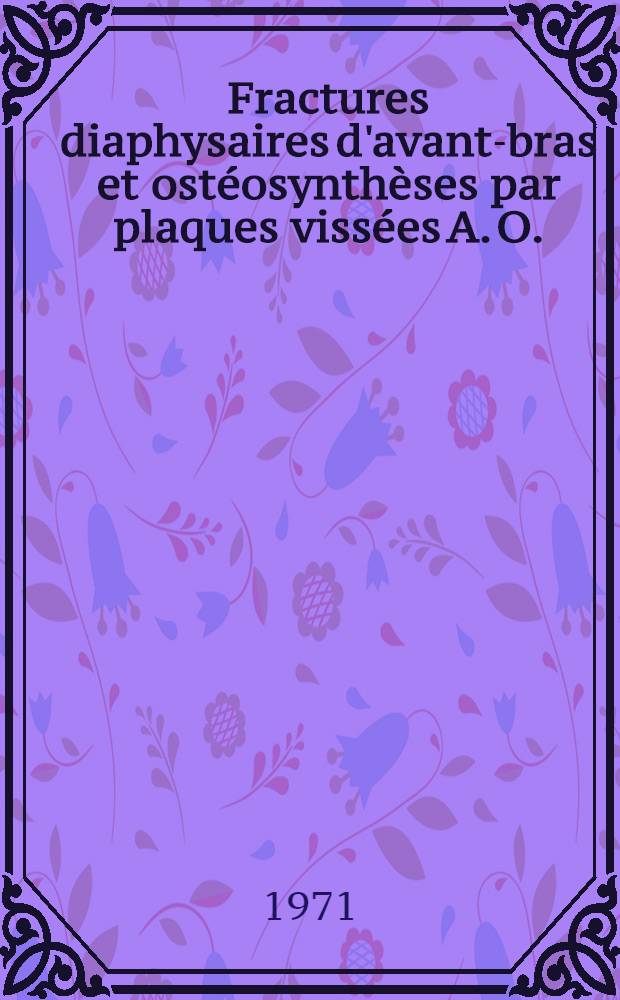 Fractures diaphysaires d'avant-bras et ostéosynthèses par plaques vissées A. O. : À propos de 32 observations totalisant 50 plaques : Thèse ..