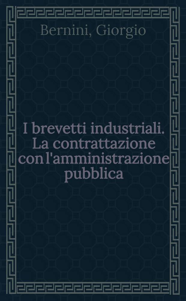 I brevetti industriali. La contrattazione con l'amministrazione pubblica