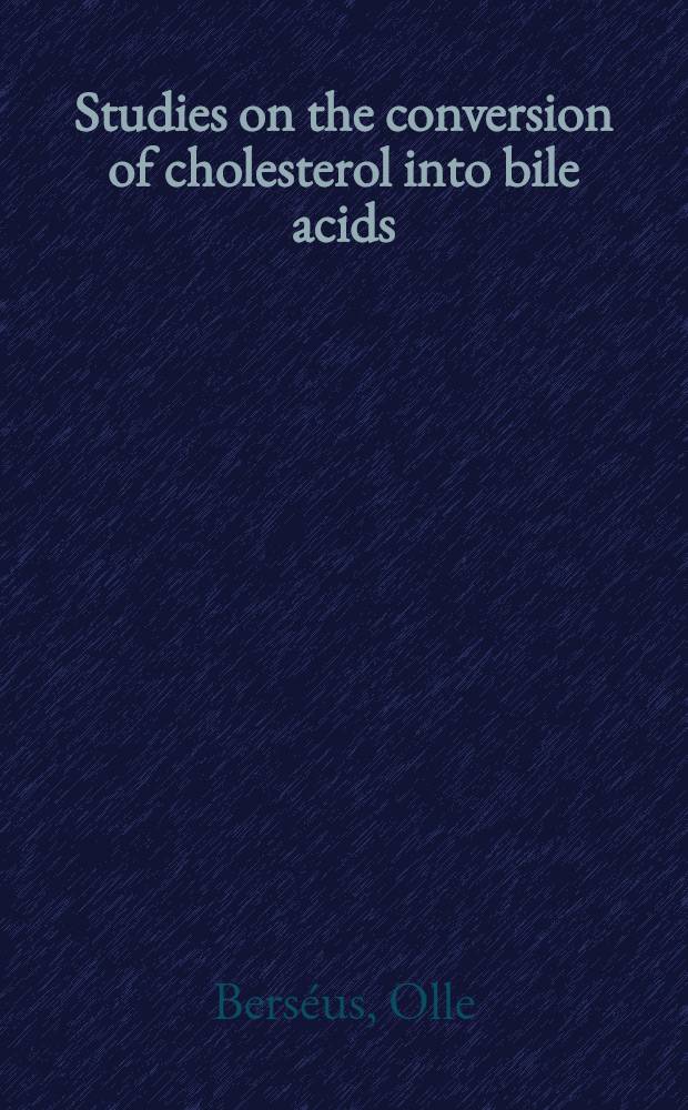Studies on the conversion of cholesterol into bile acids