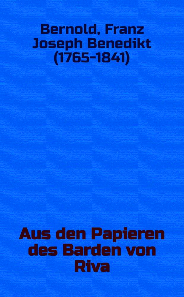 Aus den Papieren des Barden von Riva : Telliade. Andachtsbuch. Briefwechsel mit Hautli, Stadlin, Müller-Friedberg