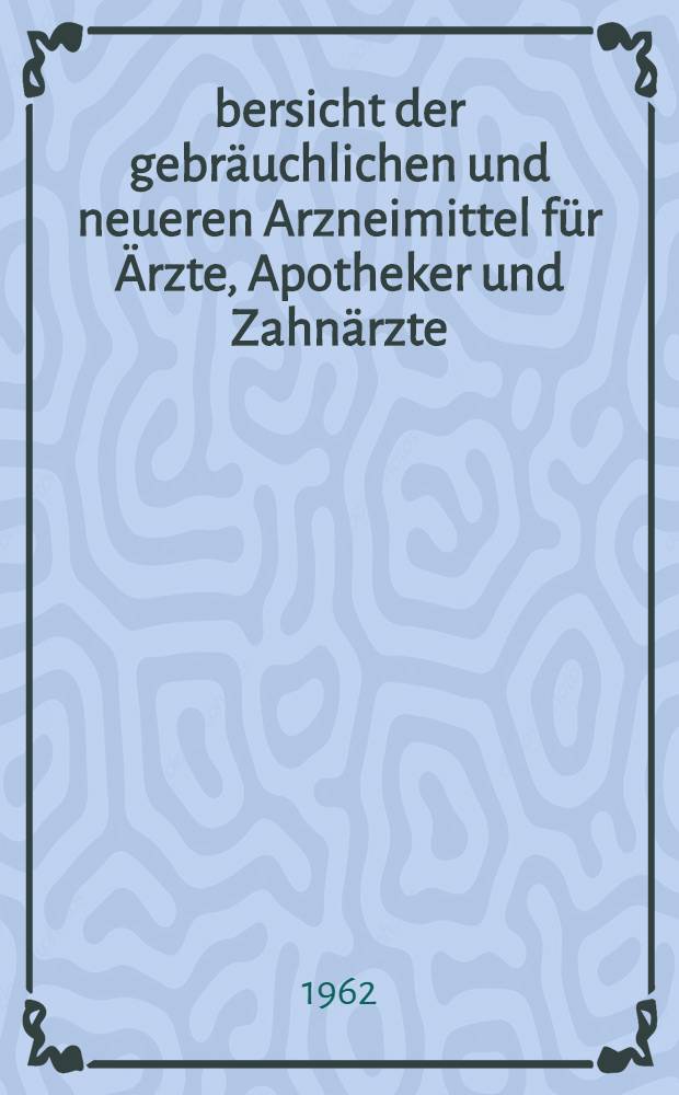 &Uuml;bersicht der gebr&auml;uchlichen und neueren Arzneimittel f&uuml;r &Auml;rzte, Apotheker und Zahn&auml;rzte