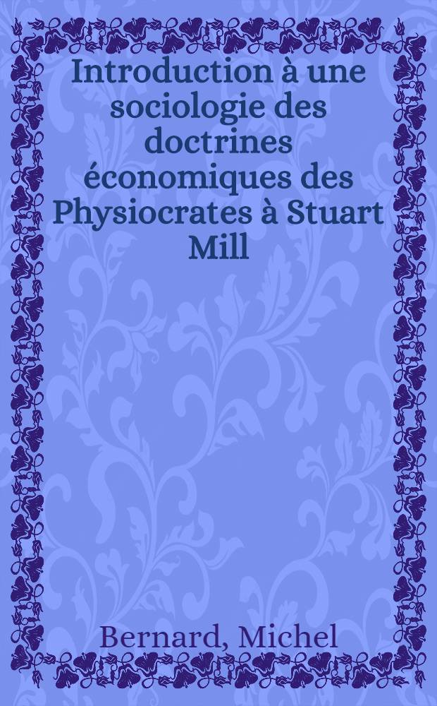Introduction &agrave; une sociologie des doctrines &eacute;conomiques des Physiocrates &agrave; Stuart Mill