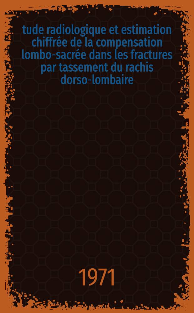Étude radiologique et estimation chiffrée de la compensation lombo-sacrée dans les fractures par tassement du rachis dorso-lombaire : Thèse ..
