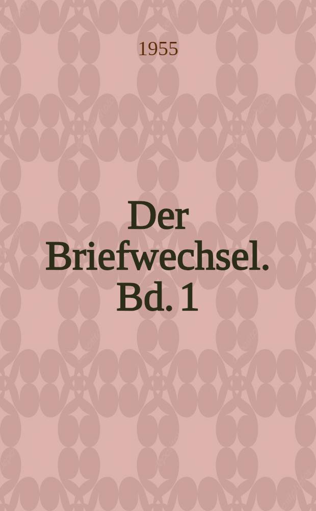 Der Briefwechsel. Bd. 1