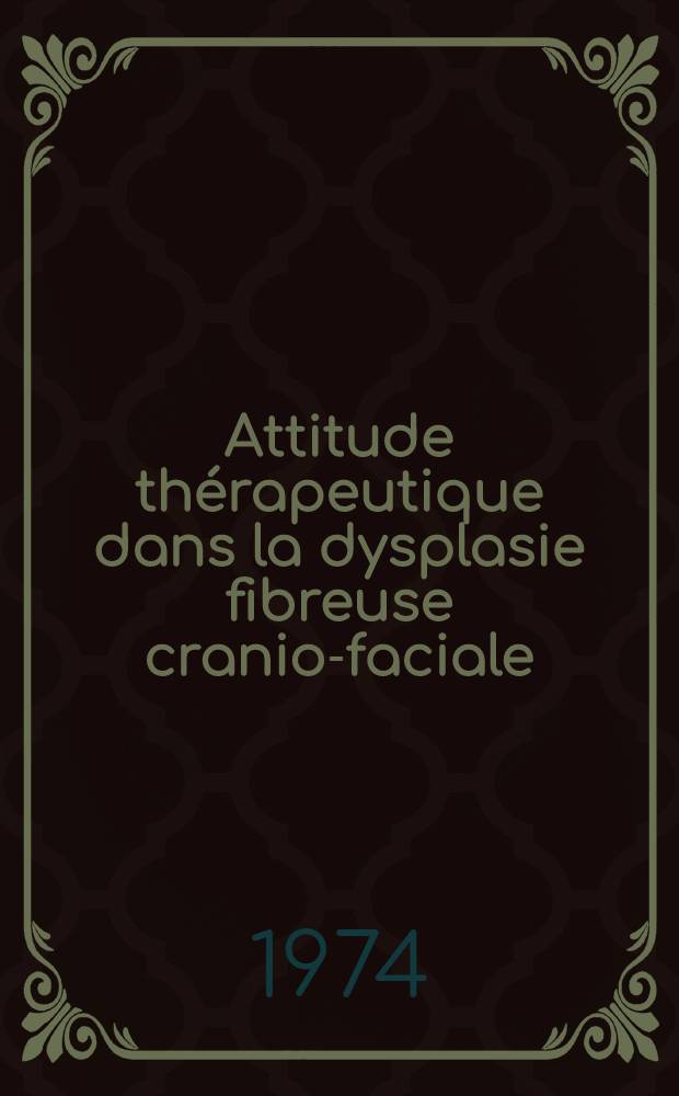 Attitude th&eacute;rapeutique dans la dysplasie fibreuse cranio-faciale : Th&egrave;se ..