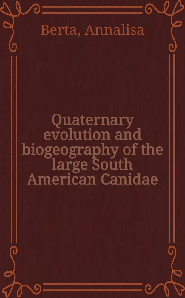 Quaternary evolution and biogeography of the large South American Canidae (Mammalia: Carnivora)