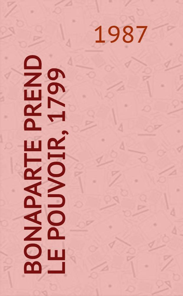 Bonaparte prend le pouvoir, 1799 : La République meurt-elle assassinée?