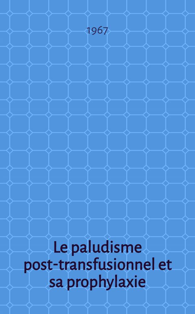 Le paludisme post-transfusionnel et sa prophylaxie : Résultats d'une enquête préliminaire par immuno-fluorescence portant sur 502 donneurs suspects du Centre de transfusion sanguine de Lyon : Thèse ..