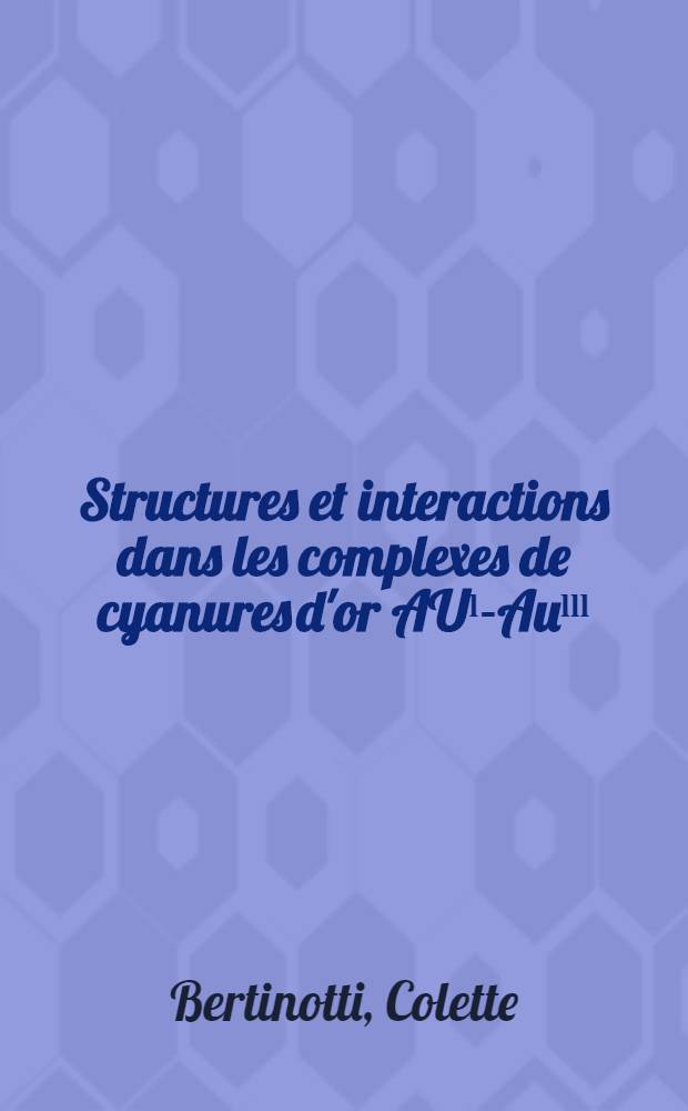 Structures et interactions dans les complexes de cyanures d'or AUˡ-Auˡˡˡ
