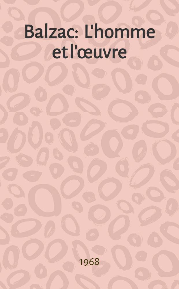Balzac : L'homme et l'œuvre