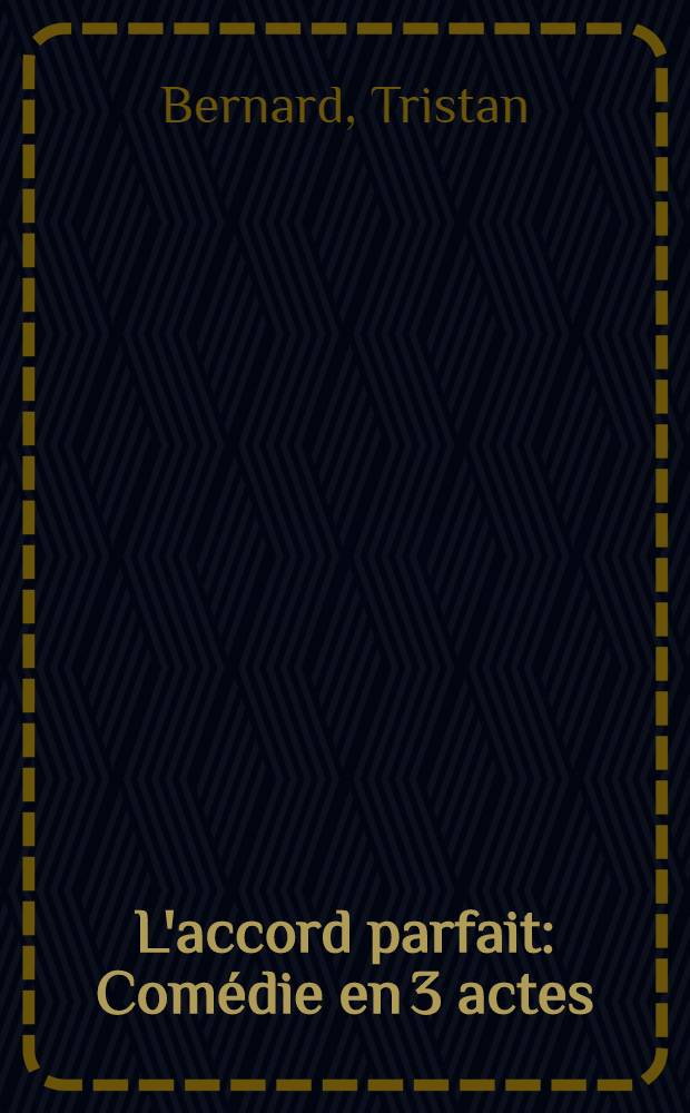 L'accord parfait : Comédie en 3 actes