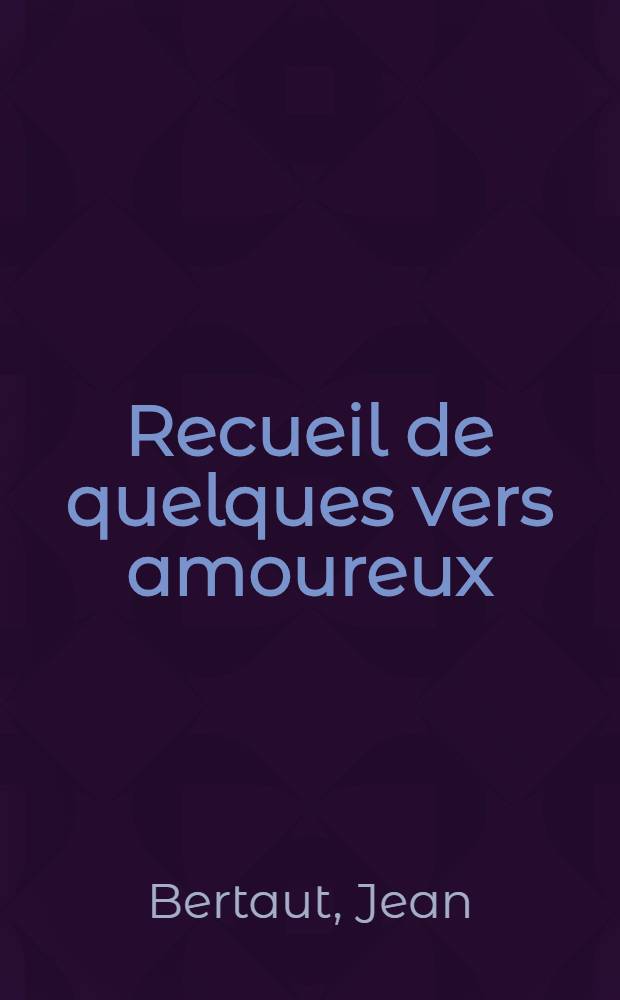 Recueil de quelques vers amoureux