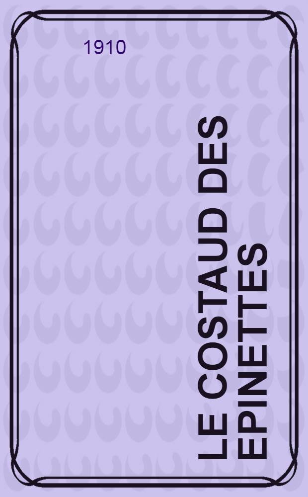 Le costaud des Epinettes : Comédie en 3 actes