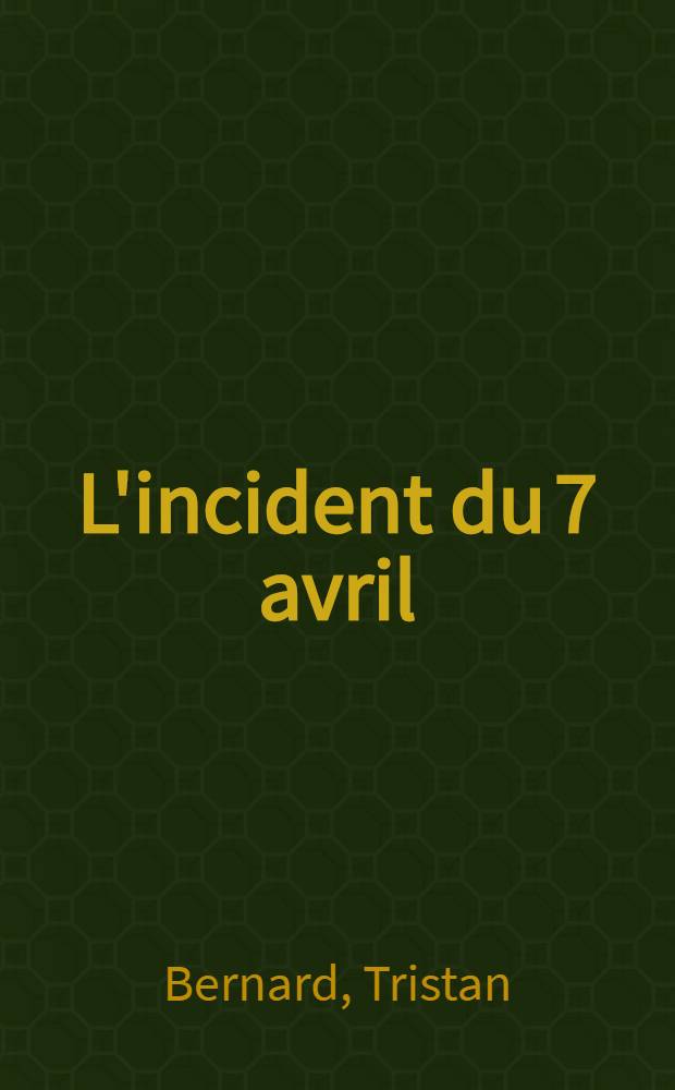 L'incident du 7 avril : Comédie en 1 acte