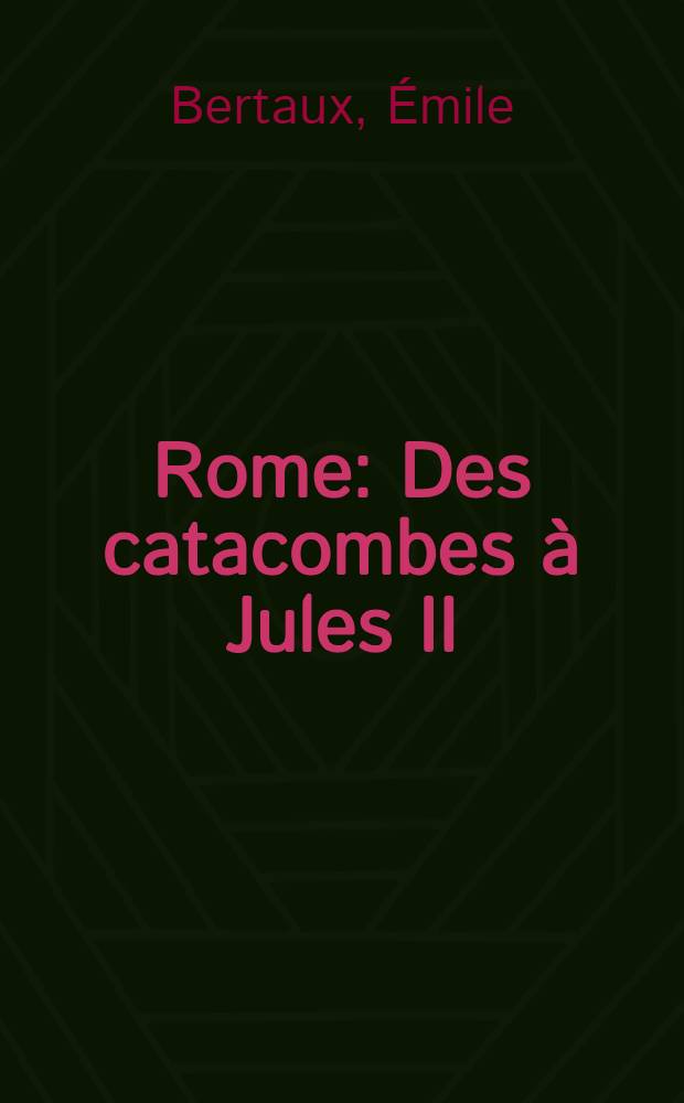 Rome : Des catacombes à Jules II