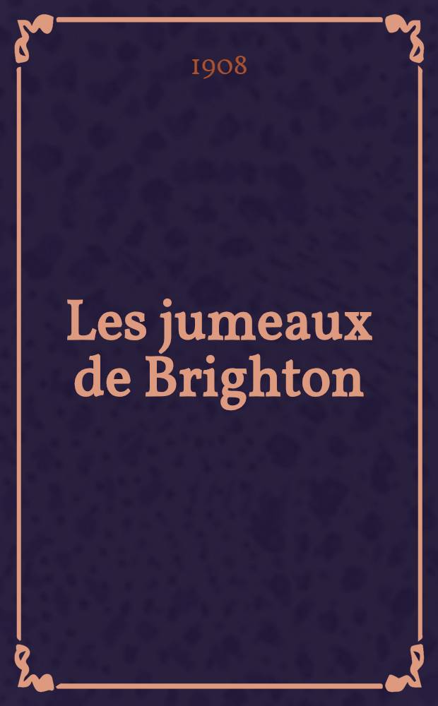 Les jumeaux de Brighton : Pi&egrave;ce en 3 actes et 1 prologue