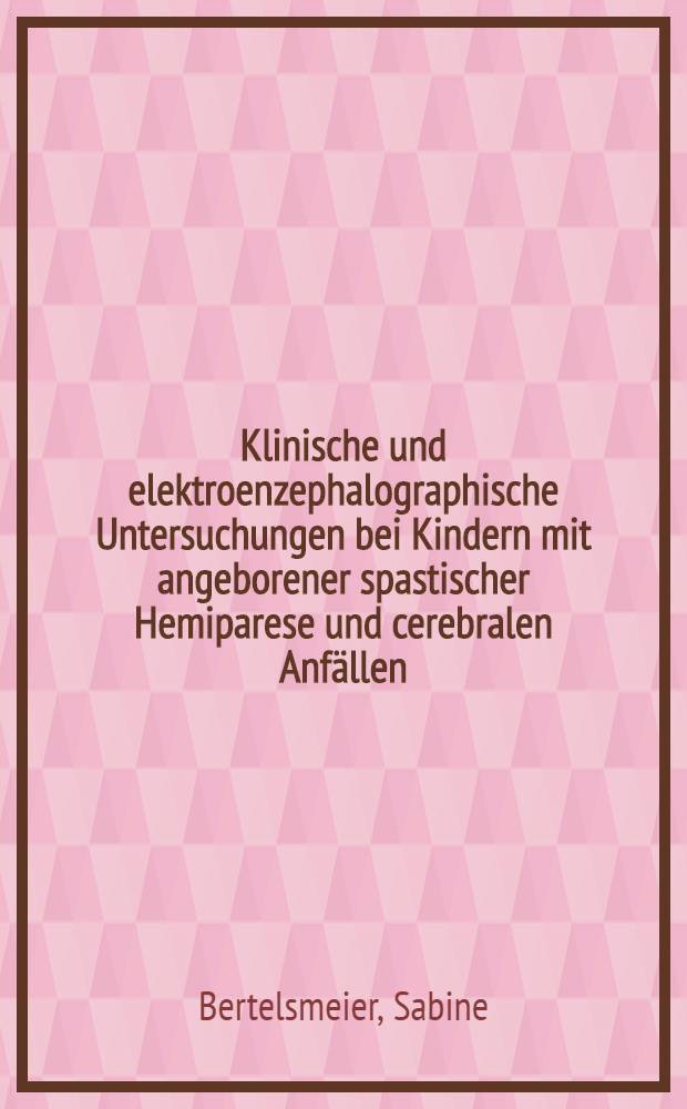 Klinische und elektroenzephalographische Untersuchungen bei Kindern mit angeborener spastischer Hemiparese und cerebralen Anfällen : Inaug.-Diss