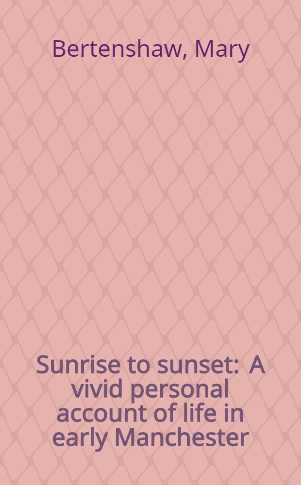 Sunrise to sunset : A vivid personal account of life in early Manchester : An autobiography