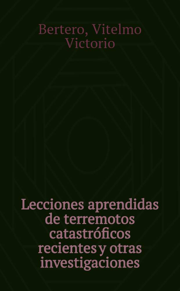 Lecciones aprendidas de terremotos catastróficos recientes y otras investigaciones = Lessons learned from recent catastrophic earthquakes and associated research : Pres. en la Primera conf. intern. Torroja 1989