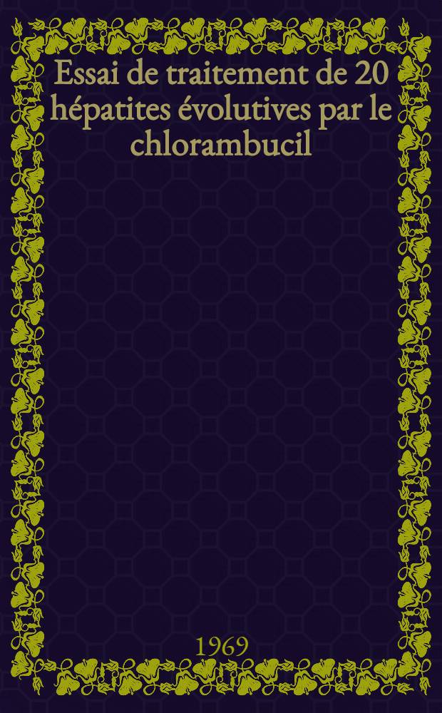 Essai de traitement de 20 hépatites évolutives par le chlorambucil : Thèse ..