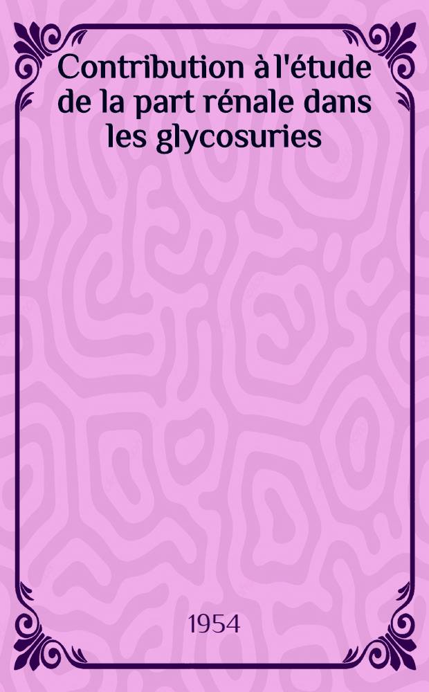 Contribution à l'étude de la part rénale dans les glycosuries: les limites du diabète rénal : Thèse ..