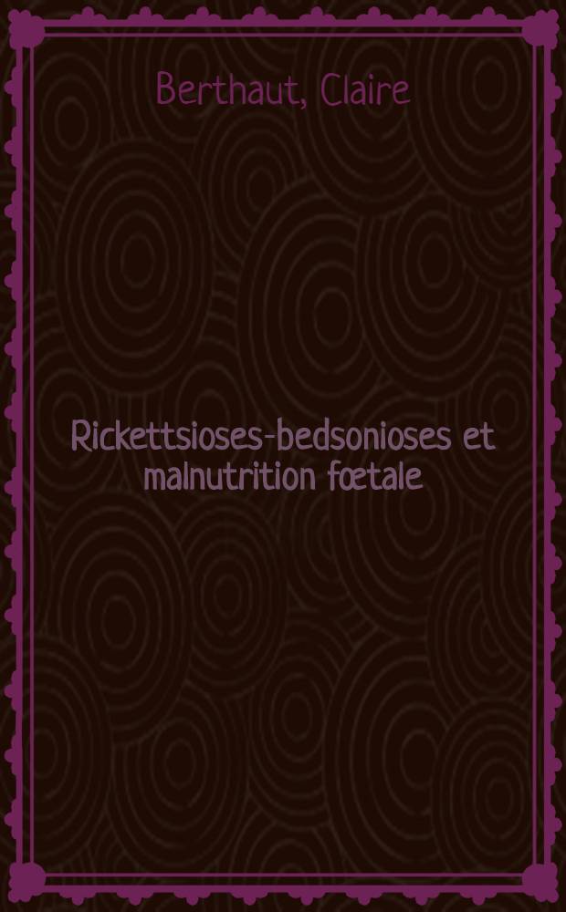 Rickettsioses-bedsonioses et malnutrition fœtale : Thèse ..