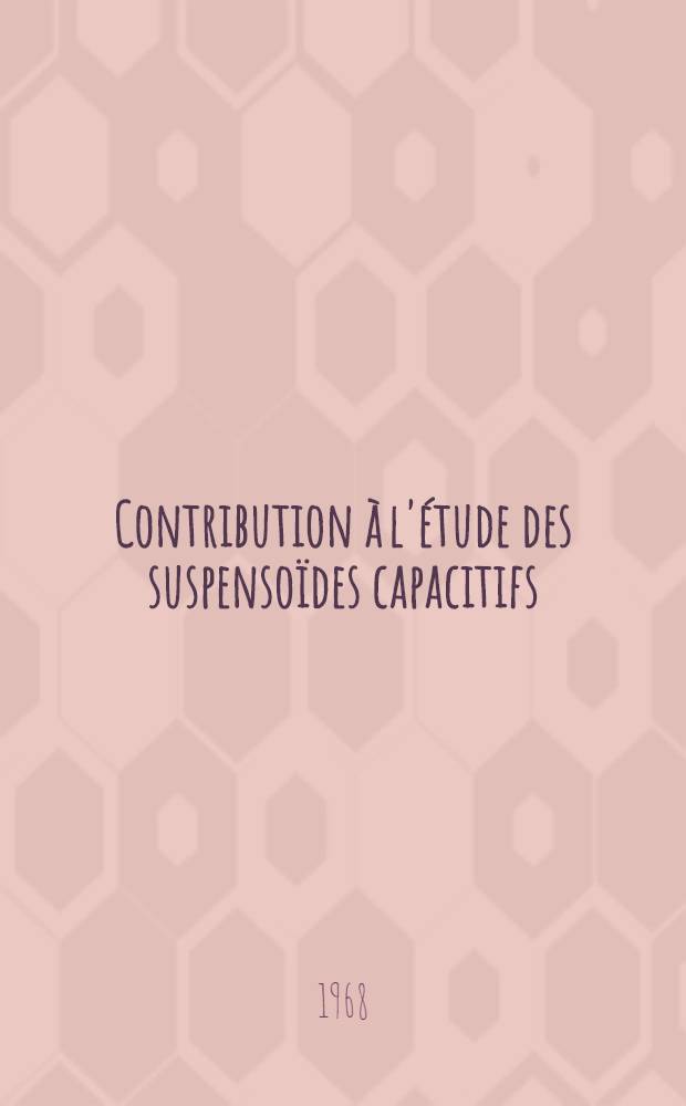 Contribution à l'étude des suspensoïdes capacitifs : Applications aux adsorbats et aux cellules vivantes : Thèse présentée à la Faculté des sciences de l'Univ. de Lyon ..
