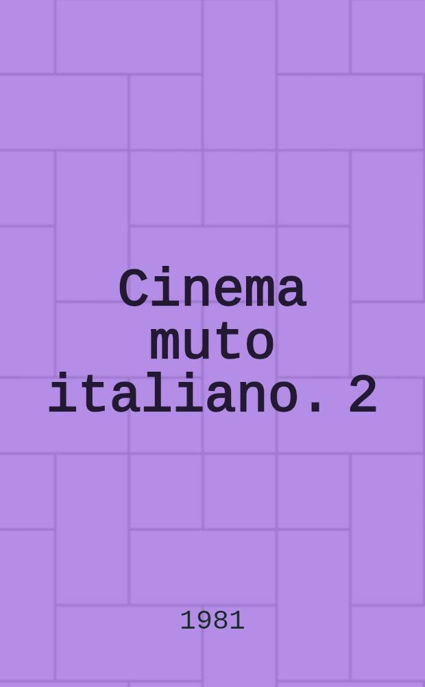 Cinema muto italiano. 2 : Industria e organizzazione dello spettacolo, 1905-1909
