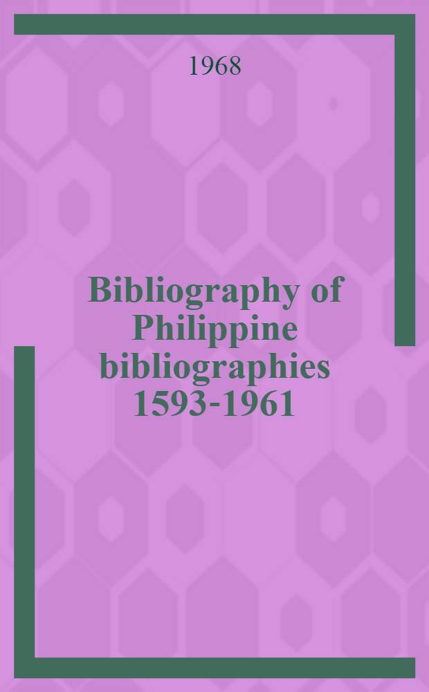 Bibliography of Philippine bibliographies 1593-1961