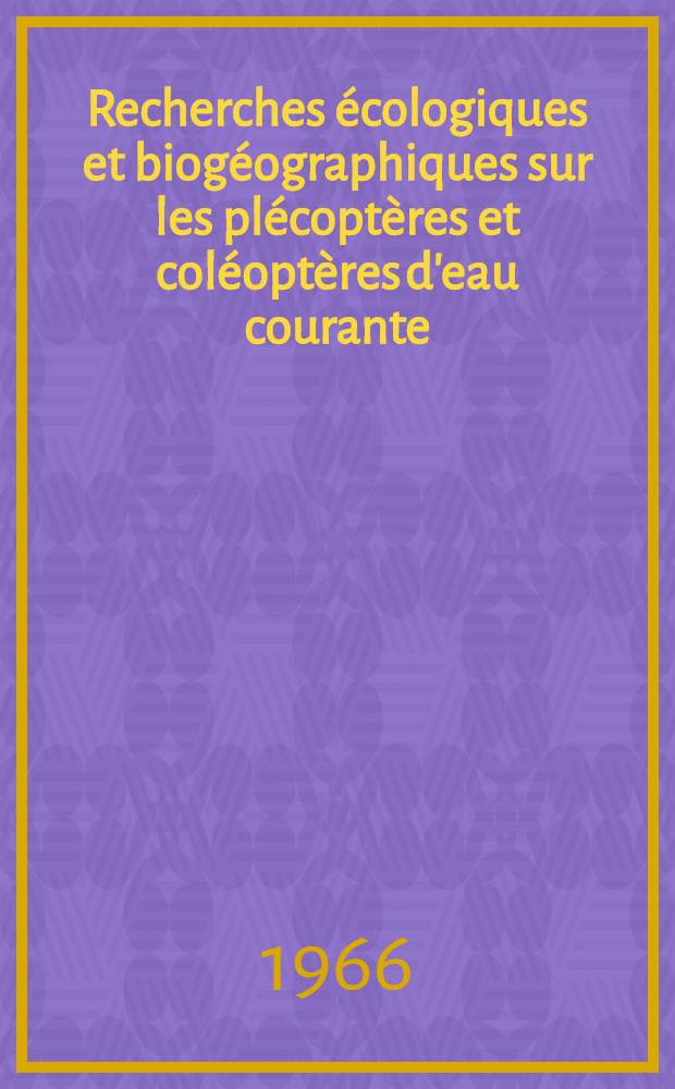 Recherches &eacute;cologiques et biog&eacute;ographiques sur les pl&eacute;copt&egrave;res et col&eacute;opt&egrave;res d'eau courante (Hydraena et Elminthidae) des Pyr&eacute;n&eacute;es : Th&egrave;se pr&eacute;sent&eacute;e &agrave; la Facult&eacute; des sciences de l'Univ. de Toulouse ..