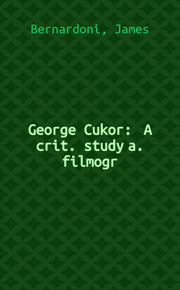 George Cukor : A crit. study a. filmogr