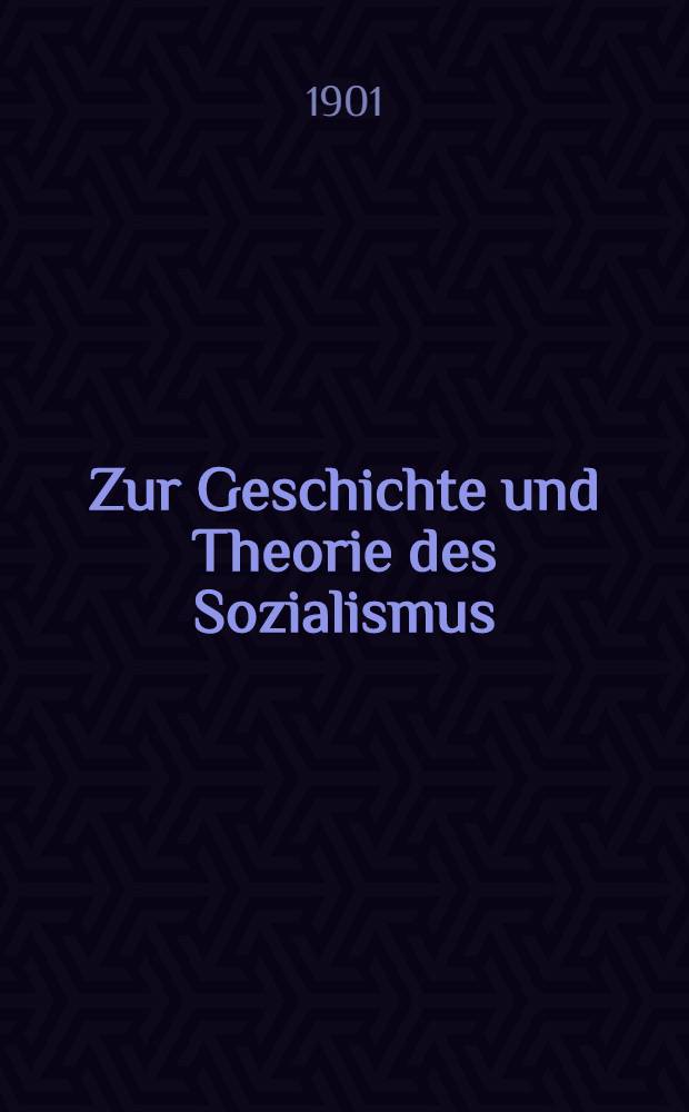 Zur Geschichte und Theorie des Sozialismus : Gesamm. Abh