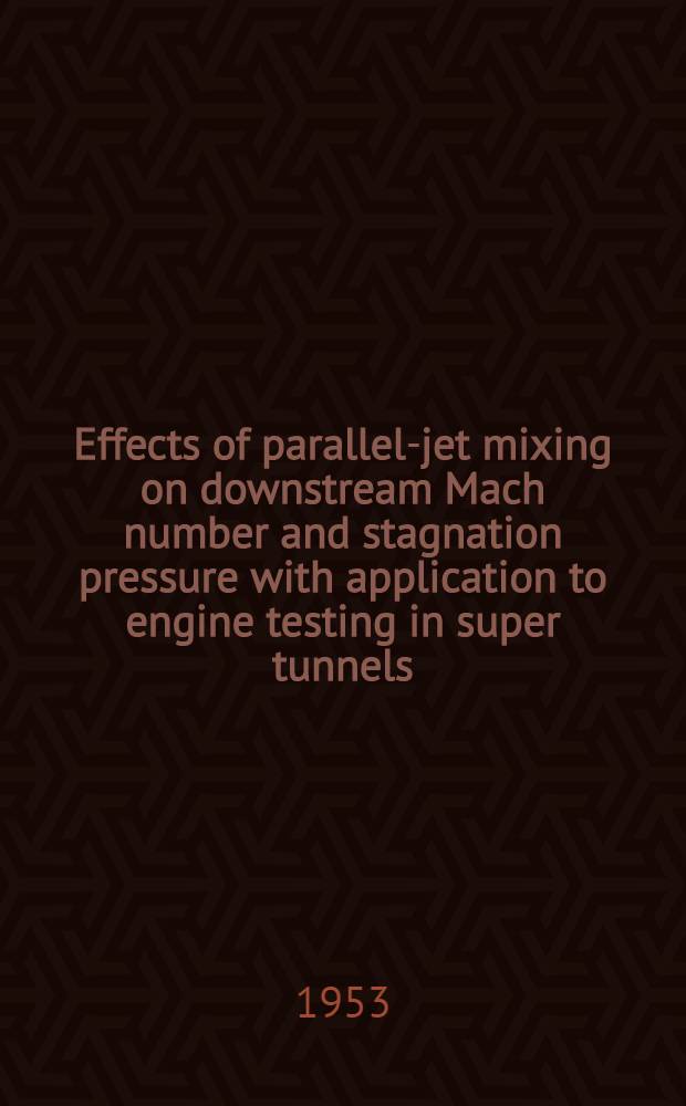 Effects of parallel-jet mixing on downstream Mach number and stagnation pressure with application to engine testing in super tunnels