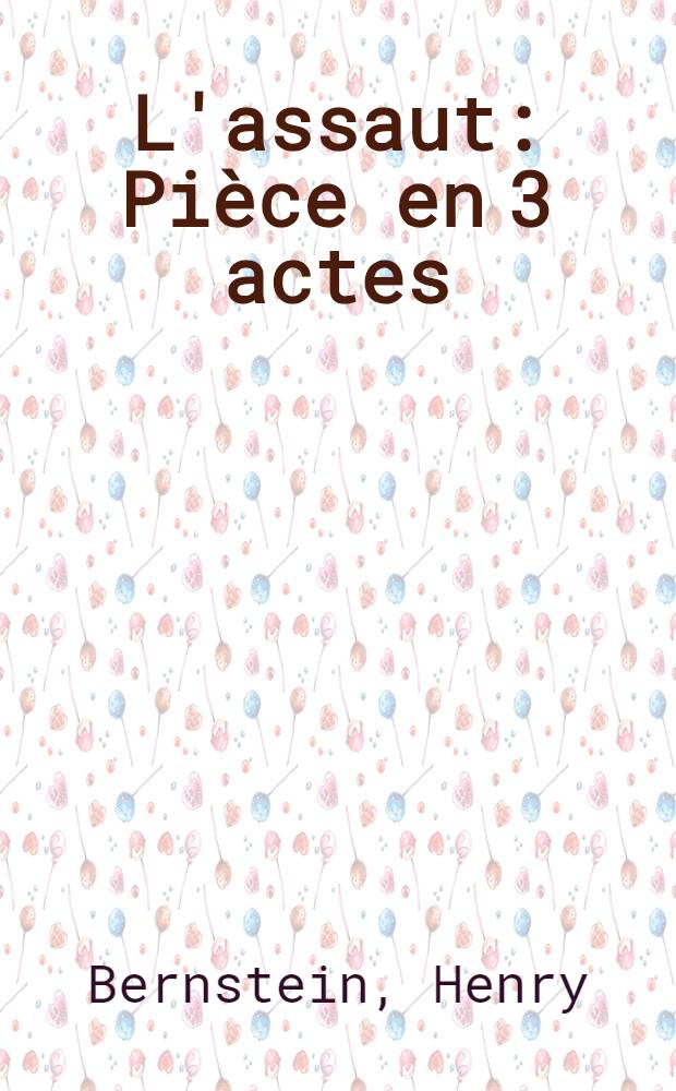 L'assaut : Pièce en 3 actes