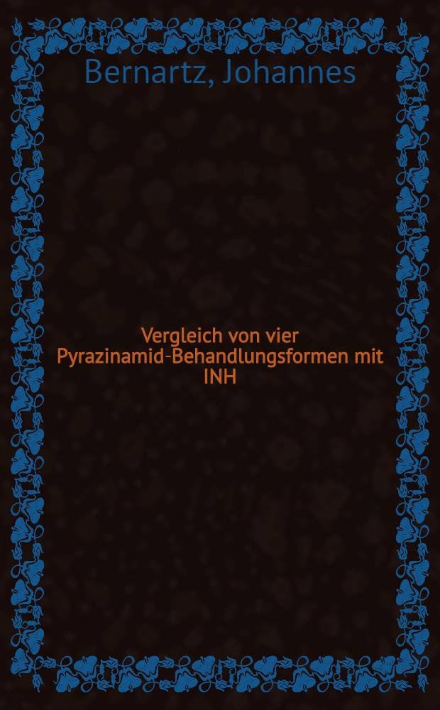 Vergleich von vier Pyrazinamid-Behandlungsformen mit INH/INHG-NA, EMB I.V., RMP, pyrafat mit und ohne Fluocortolon per os : Inaug.-Diss