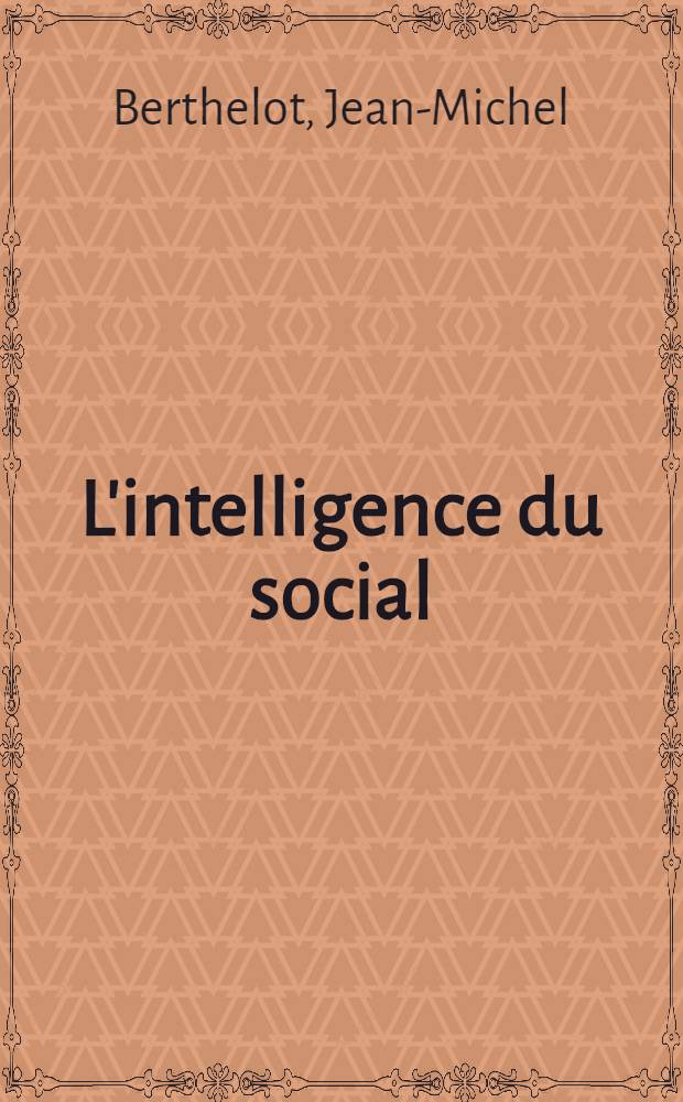L'intelligence du social : Le pluralisme explicatif en sociologie