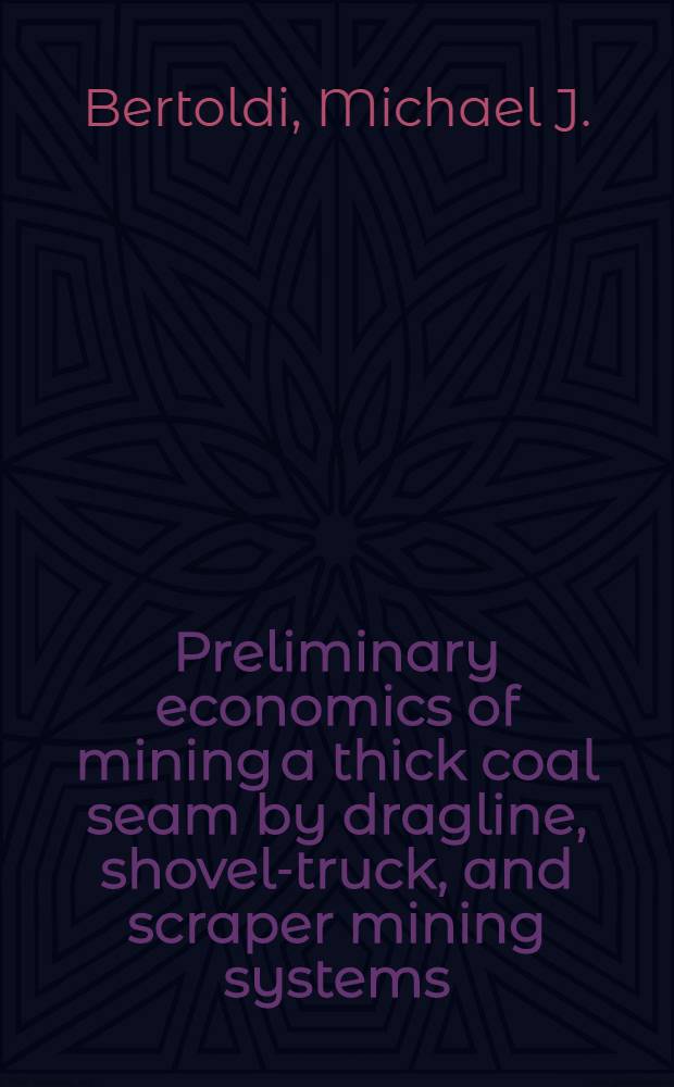 Preliminary economics of mining a thick coal seam by dragline, shovel-truck, and scraper mining systems