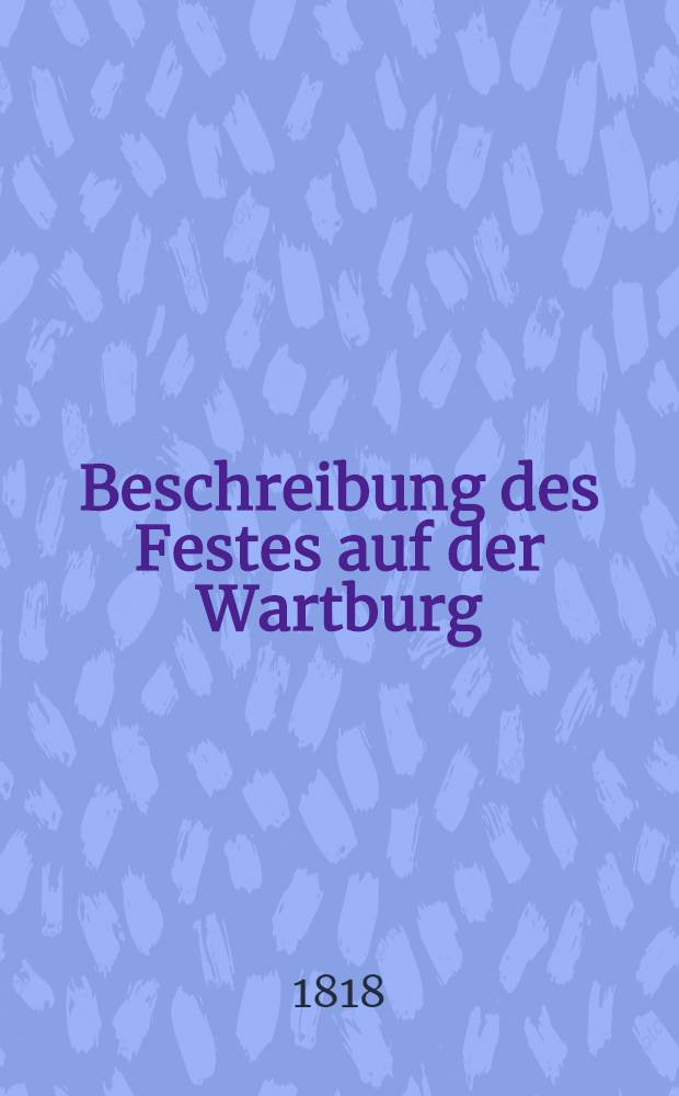 Beschreibung des Festes auf der Wartburg : Ein Sendschreiben an die Gutgesinnten